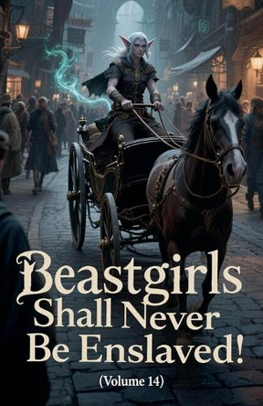 Beastgirls Shall Never Be Enslaved! (Volume 14) Zenithnovels 9798232090258