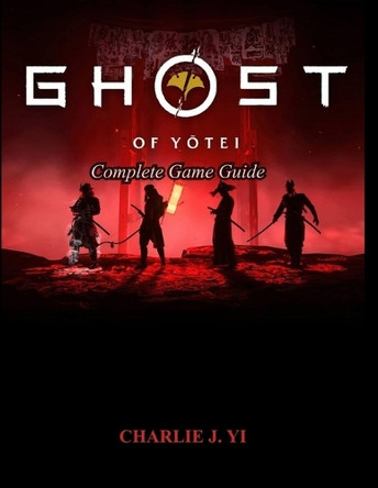 Ghost of Yotei Complete Game Guide Charlie J Yi 9798269255163