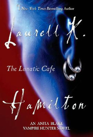 The Lunatic Cafe: An Anita Blake, Vampire Hunter Novel Laurell K. Hamilton 9780425221112