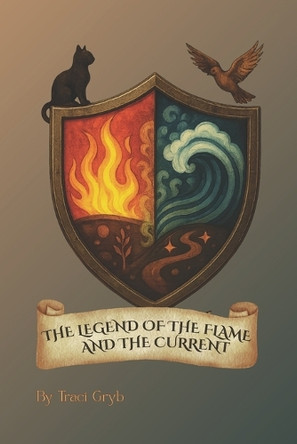 The Legend of the Flame and the Current Traci Gryb 9798267744737