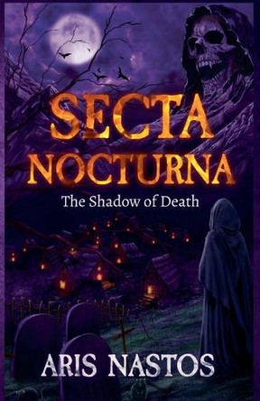 Secta Nocturna: The Shadow of Death Aris Nastos 9798232263980