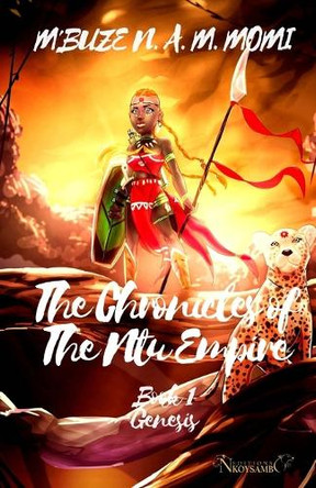 The Chronicles of The Ntu Empire: Book 1: Genesis Momi M'Buze Noogwani Ataye Mieko 9781727557848