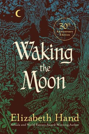 Waking the Moon Elizabeth Hand 9798337203201