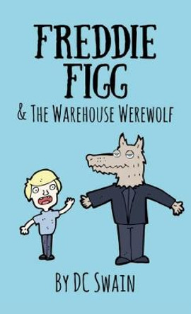 Freddie Figg & the Warehouse Werewolf DC Swain 9780473526863
