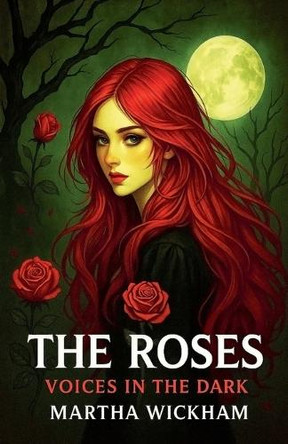 The Roses: Voices in the Dark Martha Wickham 9798232924270