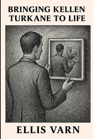 Bringing Kellen Turkane to Life Ellis Varn 9798293123476