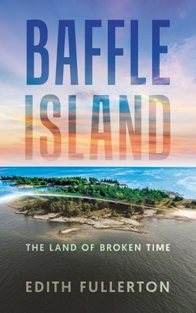 Baffle Island: The Land of Broken Edith Fullerton 9781834187358 Baffle Island: The Land of Broken Edith Fullerton 9781834187358
