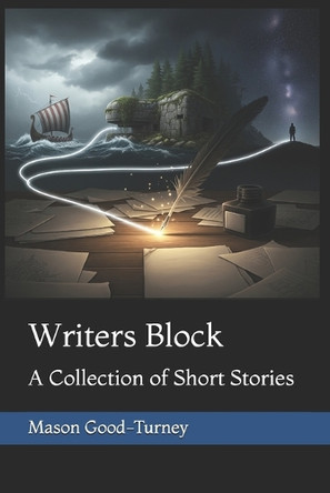 Writers Block: A Collection of Short Stories Mason Good-Turney 9798299194685