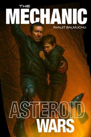 The Mechanic: Asteroid Wars Ranjit Balmuchu 9798266345683