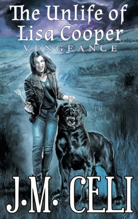 The Unlife of Lisa Cooper: Vengeance J M Celi 9798988493075