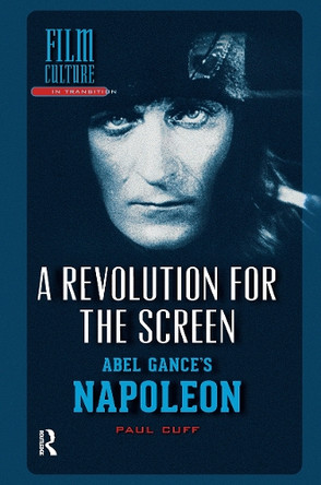 A Revolution for the Screen: Abel Gance's Napoleon Paul Cuff 9781041175117