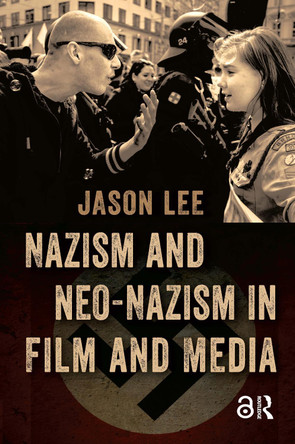 Nazism and Neo-Nazism in Film and Media Jason Lee 9781041183419