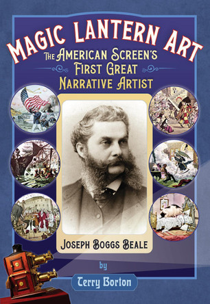 Magic Lantern Art: The American Screen's First Great Narrative Artist, Joseph Boggs Beale Terry Borton 9780861967582