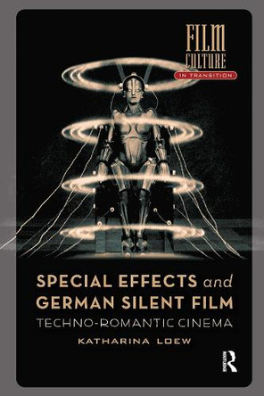 Special Effects and German Silent Film: Techno-Romantic Cinema Katharina Loew 9781041186526