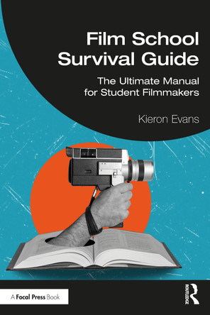Film School Survival Guide: The Ultimate Manual for Student Filmmakers Kieron Evans 9781041003700