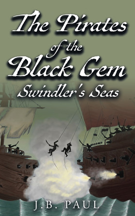 The Pirates of the Black Gem: Swindler's Seas JB Paul 9781636988214