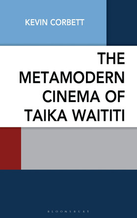 The Metamodern Cinema of Taika Waititi Kevin Corbett 9781666955750