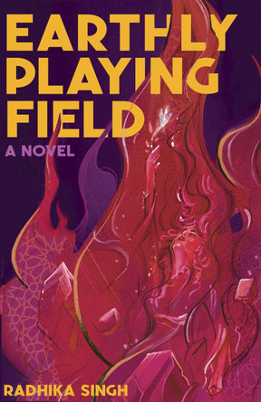 The Earthly Playing Field: A Novel Radhika Singh 9781945335662