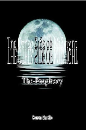 The Other Side of Midnight - The Prophecy Author Karen Rivello 9780557317516