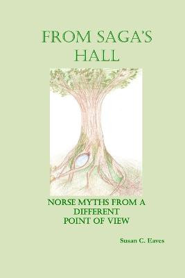From Saga's Hall: Norse Myths from a Different Point of View by Susan C. Eaves