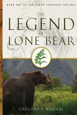 The Legend of Lone Bear by Gregory S Risdahl
