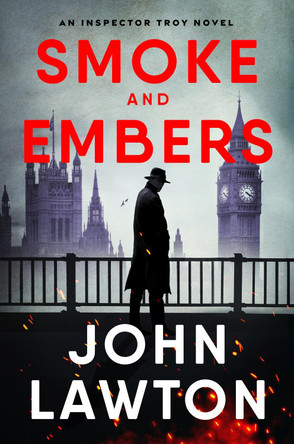 Smoke and Embers: An Inspector Troy Novel John Lawton 9780802167446 Smoke and Embers: An Inspector Troy Novel John Lawton 9780802167446