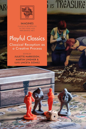 Playful Classics: Classical Reception as a Creative Process Dr Juliette Harrisson (Newman University, UK) 9781350418660 Playful Classics: Classical Reception as a Creative Process Dr Juliette Harrisson (Newman University, UK) 9781350418660