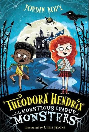Theodora Hendrix and the Monstrous League of Monsters Jordan Kopy 9781665906838