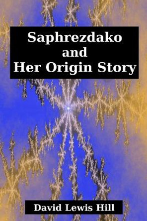 Saphrezdako and Her Origin Story David Hill 9780578211077