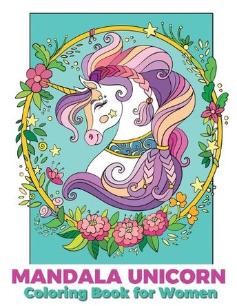 Mandala unicorn coloring book for women: Mandala coloring book with magical unicorns, created especially for adults, suitable for relaxation and stress relief. Joanna Nicolle B 9798885038973