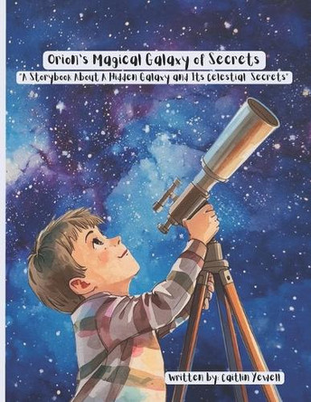 Orion's Magical Galaxy of secrets: "A Storybook About a Hidden Galaxy and Its Celestial Secrets" Aj Yewell 9798269592961