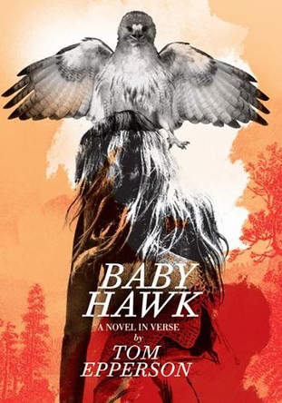 Baby Hawk: A Novel in Verse Tom Epperson 9781803945163