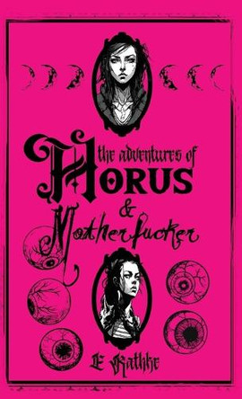 The Adventures of Horus & Motherfucker E Rathke 9798349620966