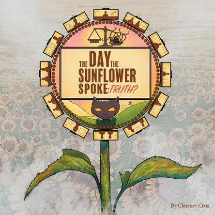 The Day the Sunflower Spoke: Truth? Clarence Cruz 9780578374901