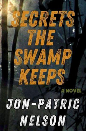 Secrets The Swamp Keeps Jon-Patric Nelson 9798986059655