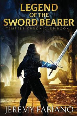 Legend of the Sword Bearer: Tempest Chronicles - Book 1 Jeremy Fabiano 9780578433165