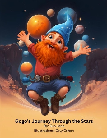 Gogo's Journey Through the Stars: By: Guy Jana Illustrations: Orly Cohen Orly Cohen 9798266755772