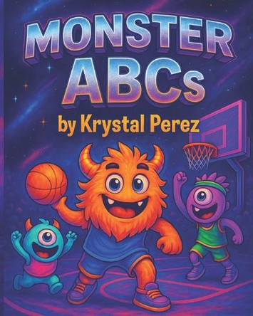 Monster Jam: ABCs: A Basketball Alphabet Adventure Krystal Perez 9798269917481