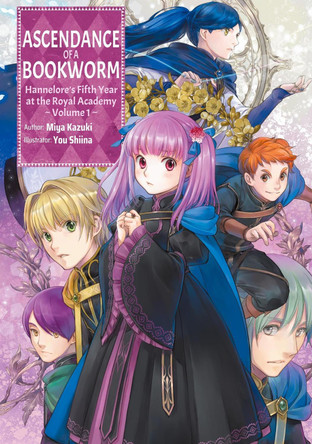 Ascendance of a Bookworm: Hannelore's Fifth Year at the Royal Academy: Volume 1 (Light Novel) Miya Kazuki 9781718356382