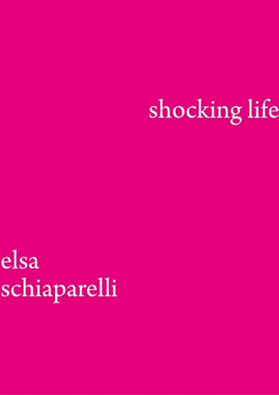 Shocking LIfe: The Autobiography of Elsa Schiaparelli Elsa Schiaparelli 9781838510626