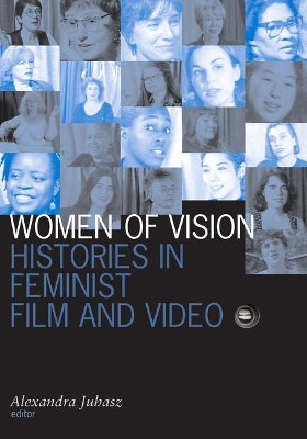 Women of Vision: Histories in Feminist Film and Video Alexandra Juhasz 9780816633722