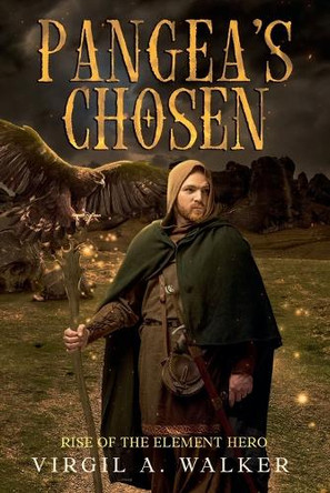 Pangea's Chosen: Rise of the Element Hero Virgil A Walker 9781969172007