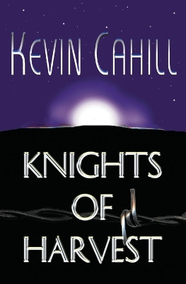 Knights of Harvest Kevin Cahill 9780996954488