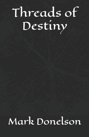Threads of Destiny Mark Donelson 9798270628147