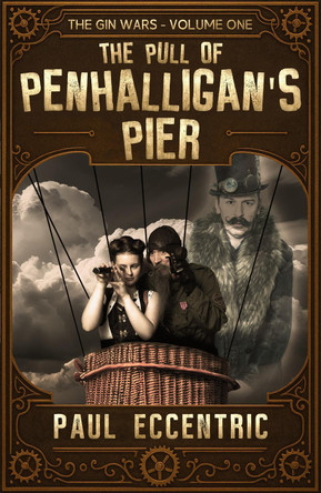 The Pull of Penhalligan's Pier: The Gin Wars Trilogy - Volume One: 1: The Gin Wars Trilogy Paul Eccentric 9781913200404