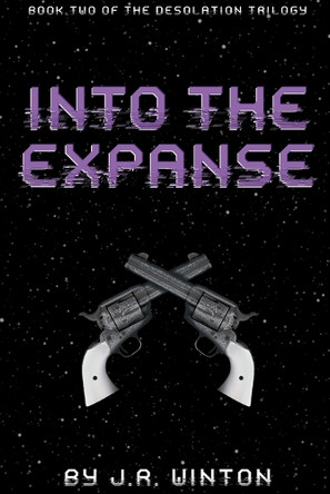 Into The Expanse: Book Two of The Desolation Trilogy J R Winton 9798361315086