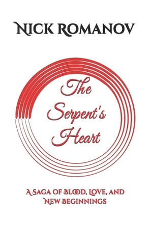 The Serpent's Heart: A Saga of Blood, Love, and New Beginnings Nick Romanov 9798269485324