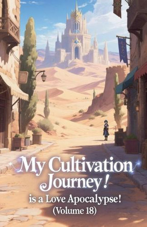 My Cultivation Journey is a Love Apocalypse! (Volume 18) Zenithnovels 9798232231965