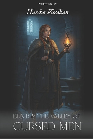 Elixer and the Valley of Cursed Men: A Folktale of Mythic & Love Harsha Vardhan 9798271183911