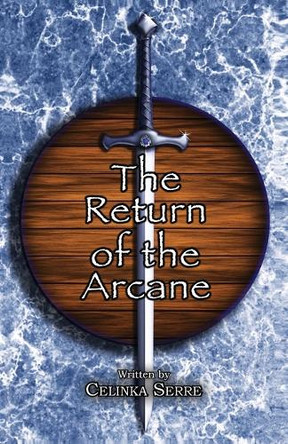 The Return of the Arcane: A Modern Arthurian Urban Fantasy Romantasy Celinka Serre 9781998701100
